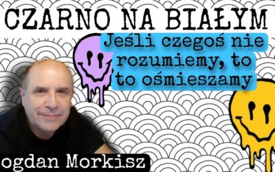 Czarno na białym – Jeśli czegoś nie rozumiemy to to ośmieszamy