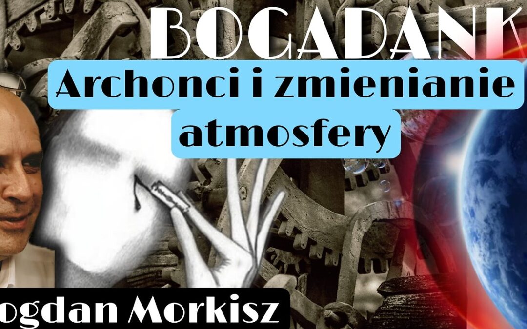 Bogadanki – Archonci i zmienianie atmosfery