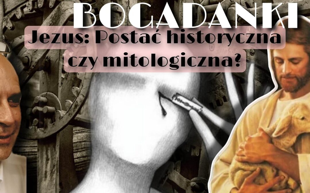 Bogadanki: Jezus – Postać historyczna czy mitologiczna?