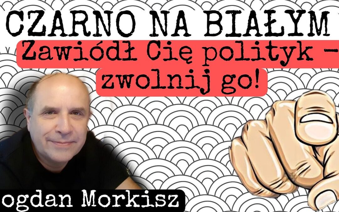 Czarno na białym: Zawiódł Cię polityk – zwolnij go! start 12.00