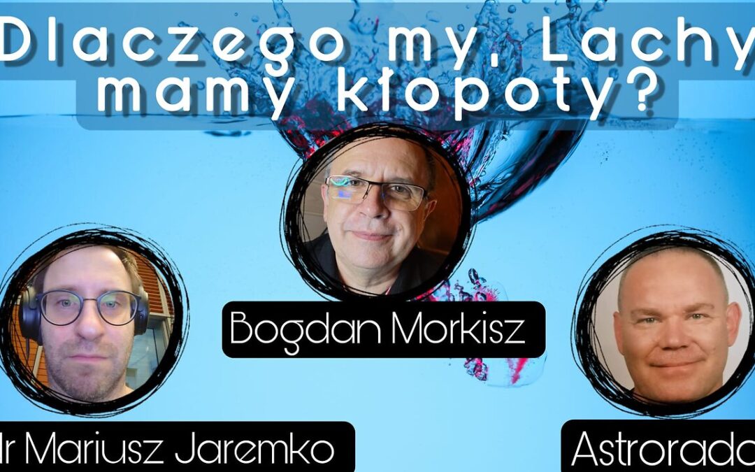 Dlaczego my Lachy mamy kłopoty – dr Mariusz Jaremko i Astrorado