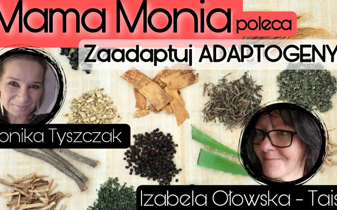 Mama Monia poleca: Zaadaptuj adaptogeny – Izabela Ołowska start 12.00