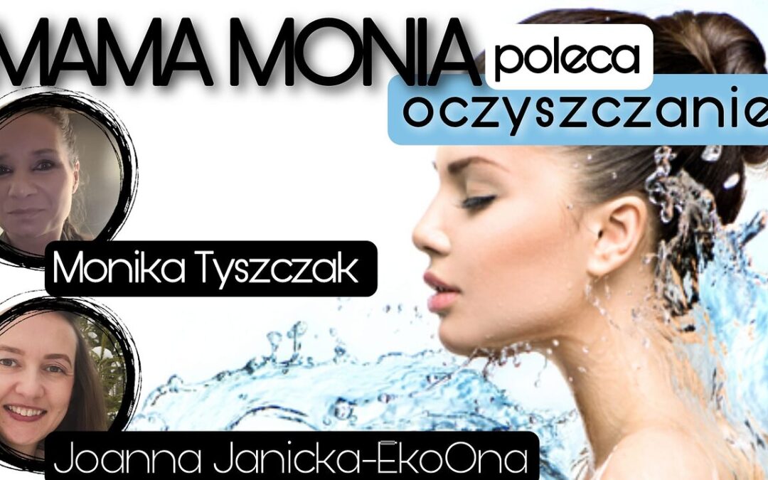 Mama Monia poleca: Oczyszczanie