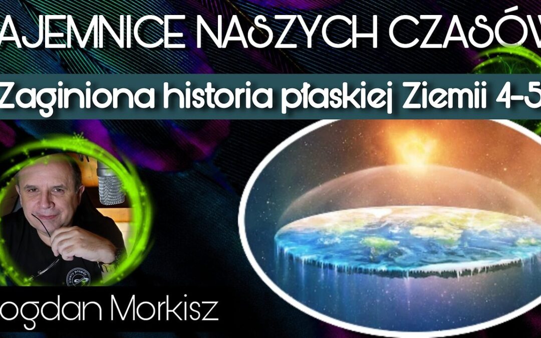 Zaginiona historia płaskiej Ziemi 4-5