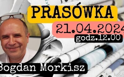 Prasówka 21.04.2024 start 12.00