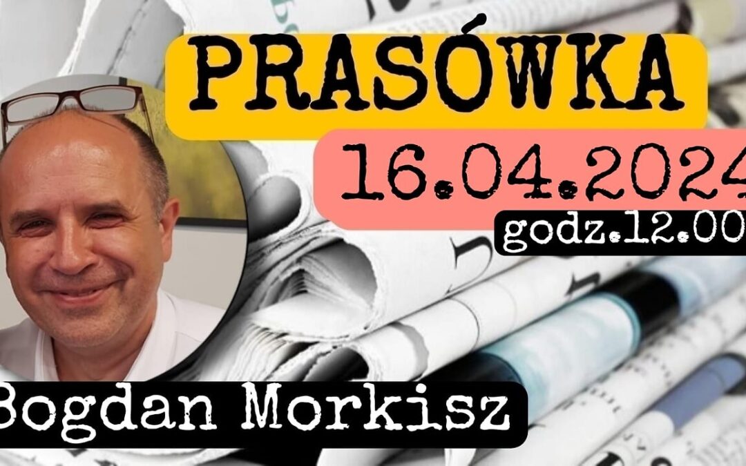 Prasówka 16.04.2024 start 12.00