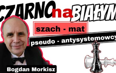 Czarno na białym – Szach-mat pseudo-antysystemowcy!