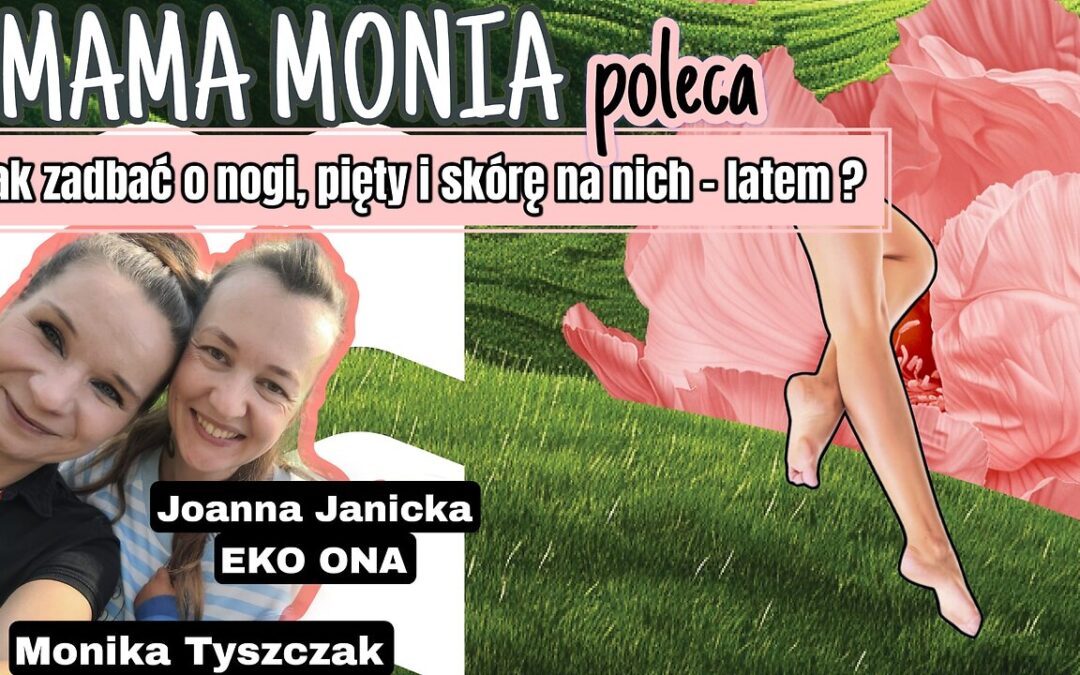 Mama Monia poleca: Jak zadbać o nogi latem