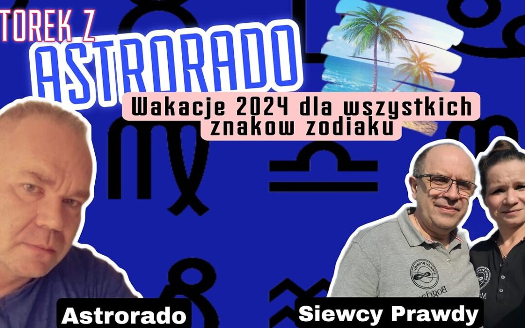 Wakacje 2024 dla wszystkich znaków zodiaku