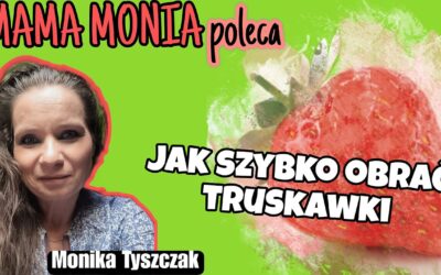 Mama Monia poleca: Jak szybko obrać truskawki