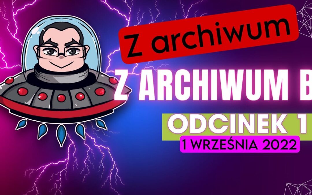 Z archiwum B – Historyczny pierwszy odcinek (01.09.2022)