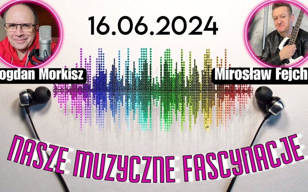 Nasze fascynacje muzyczne 16.06.2024