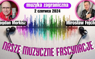 Nasze fascynacje muzyczne 02.06.2024