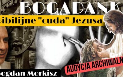 Bogadanki – Bibilijne „cuda” Jezusa